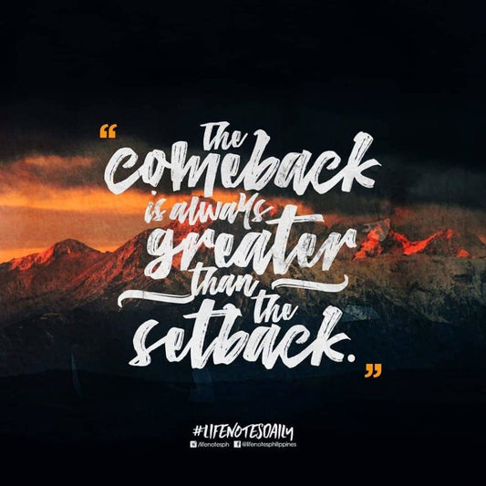 The Comeback Should Always be Greater than the Setback